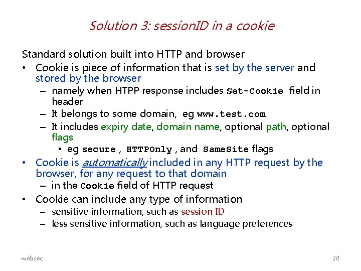 Solution 3: session. ID in a cookie Standard solution built into HTTP and browser