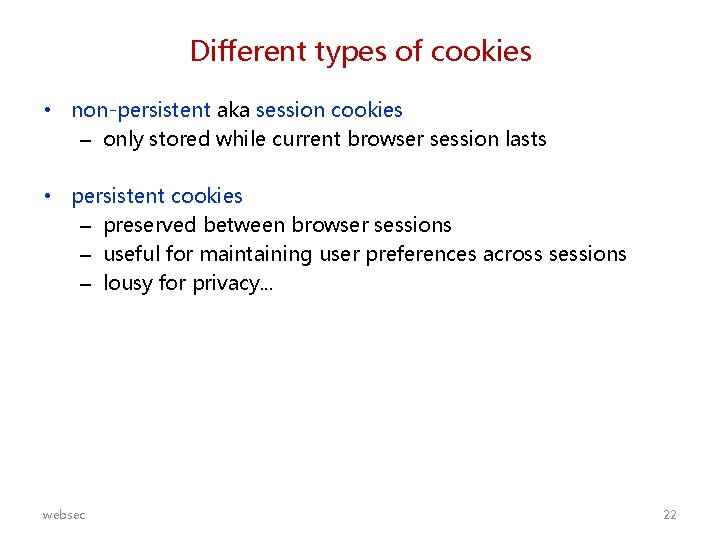 Different types of cookies • non-persistent aka session cookies – only stored while current