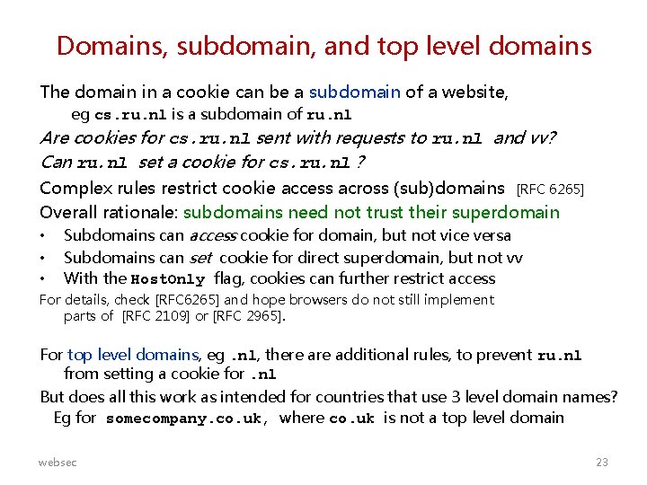 Domains, subdomain, and top level domains The domain in a cookie can be a