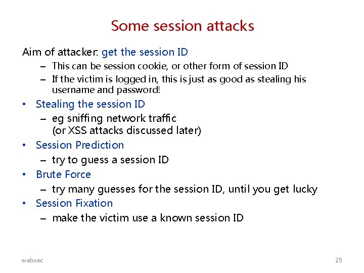 Some session attacks Aim of attacker: get the session ID – This can be