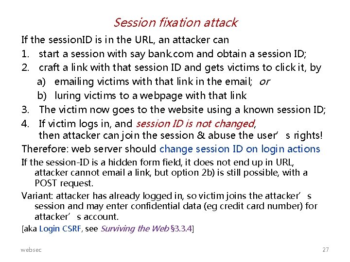 Session fixation attack If the session. ID is in the URL, an attacker can