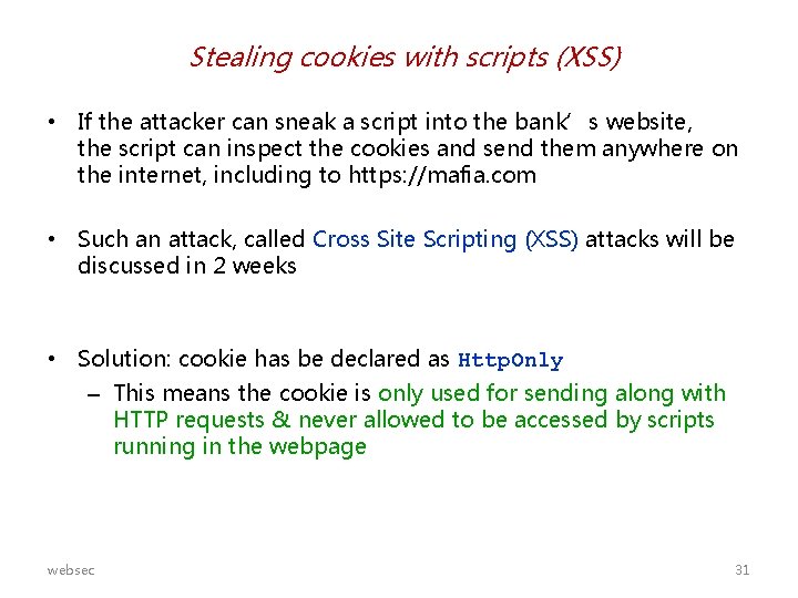 Stealing cookies with scripts (XSS) • If the attacker can sneak a script into