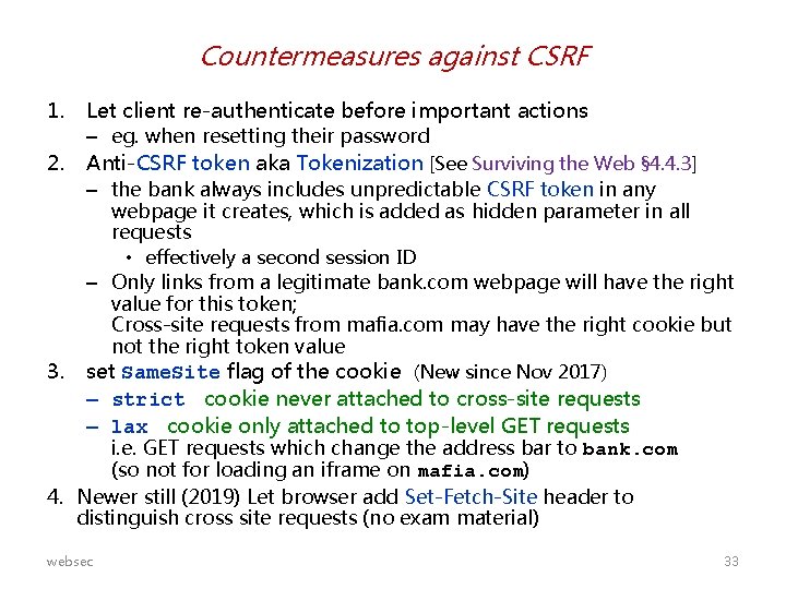 Countermeasures against CSRF 1. 2. 3. Let client re-authenticate before important actions – eg.