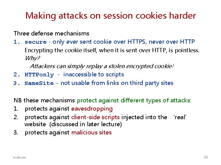Making attacks on session cookies harder Three defense mechanisms 1. secure - only ever