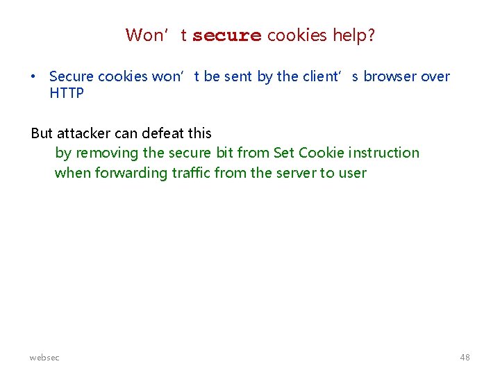 Won’t secure cookies help? • Secure cookies won’t be sent by the client’s browser