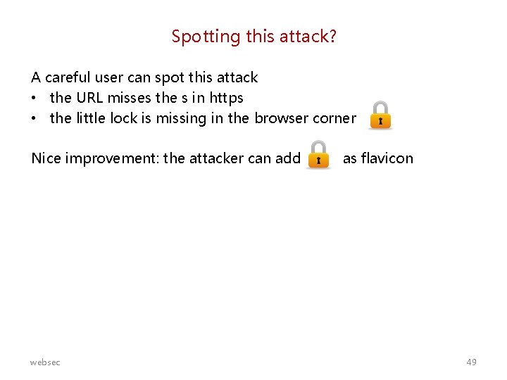 Spotting this attack? A careful user can spot this attack • the URL misses
