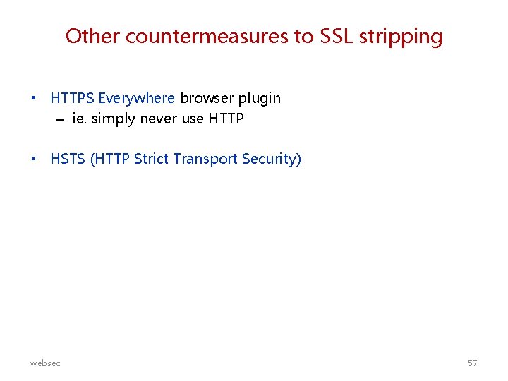 Other countermeasures to SSL stripping • HTTPS Everywhere browser plugin – ie. simply never