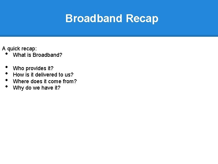 Broadband Recap A quick recap: What is Broadband? • • • Who provides it?