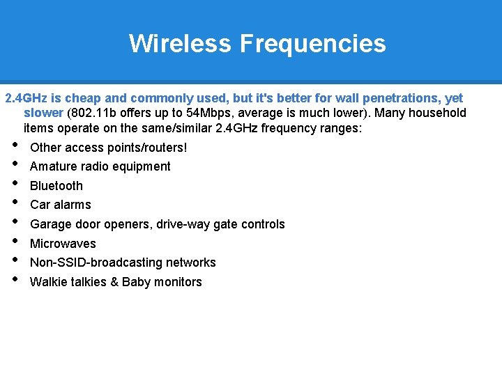 Wireless Frequencies 2. 4 GHz is cheap and commonly used, but it's better for