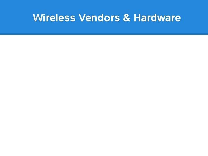 Wireless Vendors & Hardware 