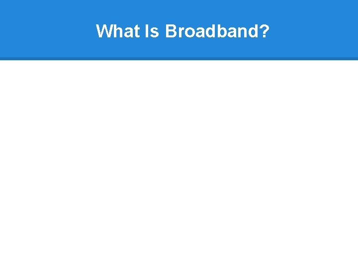 What Is Broadband? 