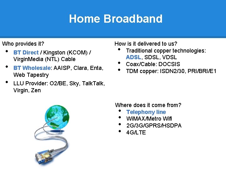 Home Broadband Who provides it? • • • BT Direct / Kingston (KCOM) /