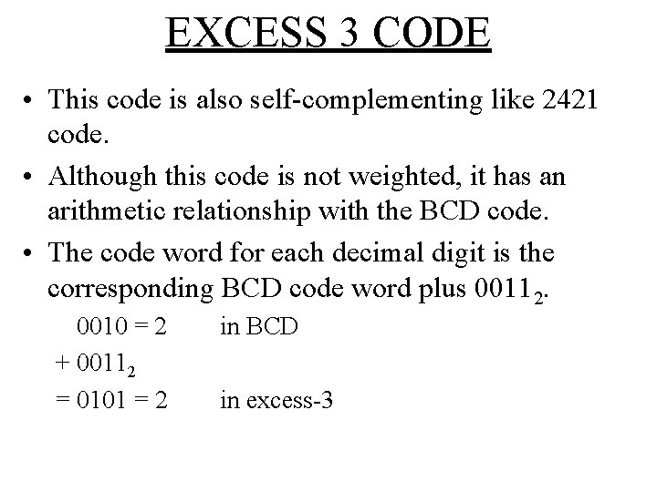 EXCESS 3 CODE • This code is also self-complementing like 2421 code. • Although