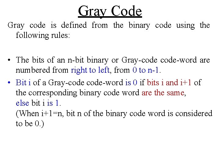 Gray Code Gray code is defined from the binary code using the following rules: