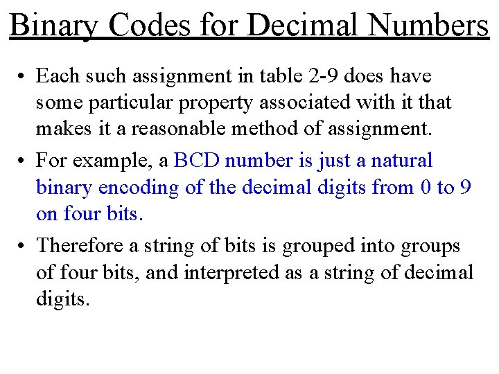 Binary Codes for Decimal Numbers • Each such assignment in table 2 -9 does