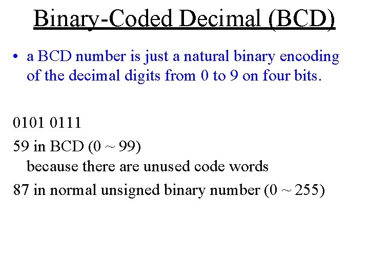 Binary-Coded Decimal (BCD) • a BCD number is just a natural binary encoding of