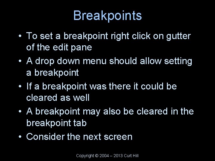 Breakpoints • To set a breakpoint right click on gutter of the edit pane