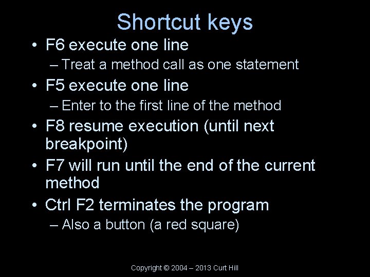 Shortcut keys • F 6 execute one line – Treat a method call as