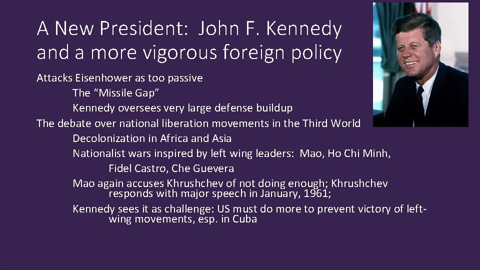 A New President: John F. Kennedy and a more vigorous foreign policy Attacks Eisenhower