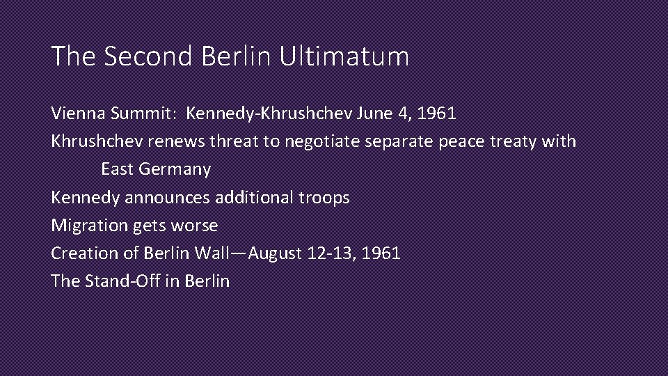 The Second Berlin Ultimatum Vienna Summit: Kennedy-Khrushchev June 4, 1961 Khrushchev renews threat to