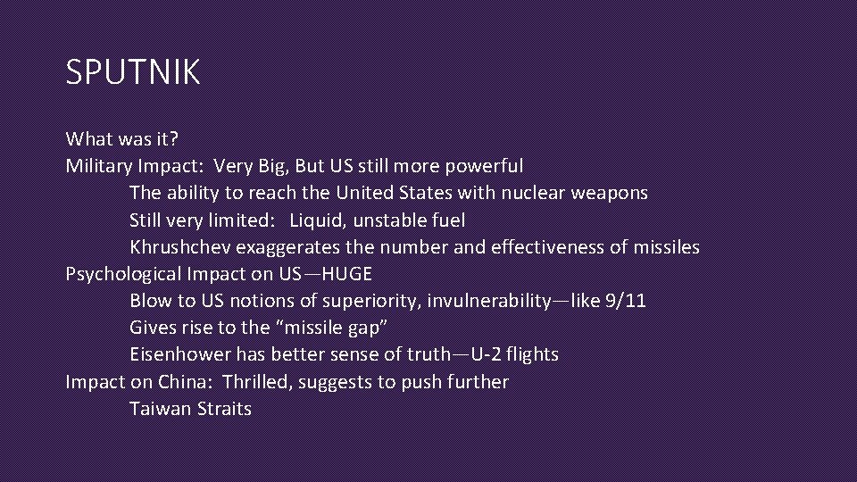 SPUTNIK What was it? Military Impact: Very Big, But US still more powerful The