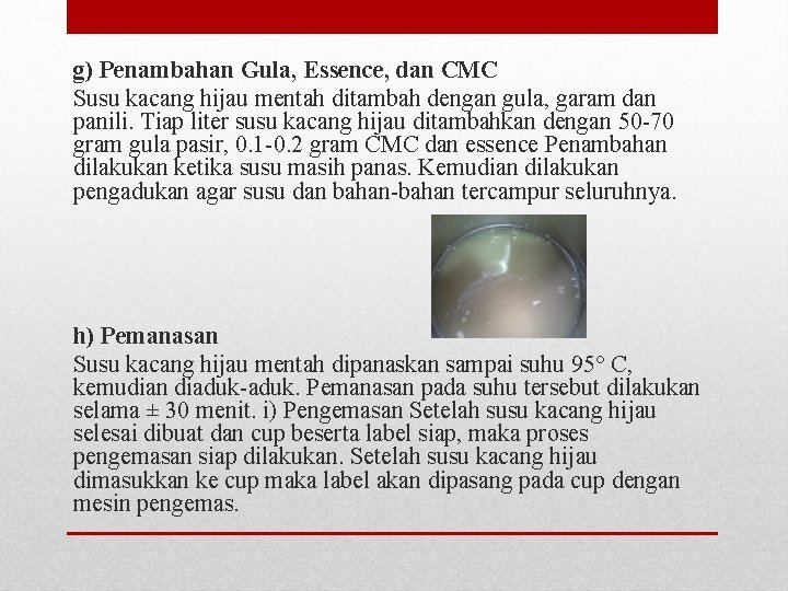 g) Penambahan Gula, Essence, dan CMC Susu kacang hijau mentah ditambah dengan gula, garam