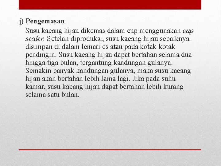 j) Pengemasan Susu kacang hijau dikemas dalam cup menggunakan cup sealer. Setelah diproduksi, susu