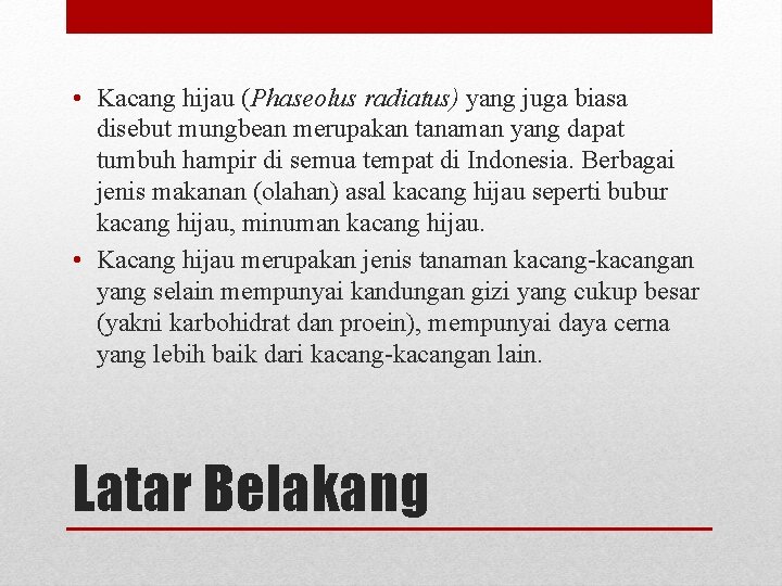  • Kacang hijau (Phaseolus radiatus) yang juga biasa disebut mungbean merupakan tanaman yang