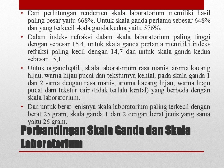  • Dari perhitungan rendemen skala laboratorium memiliki hasil paling besar yaitu 668%, Untuk