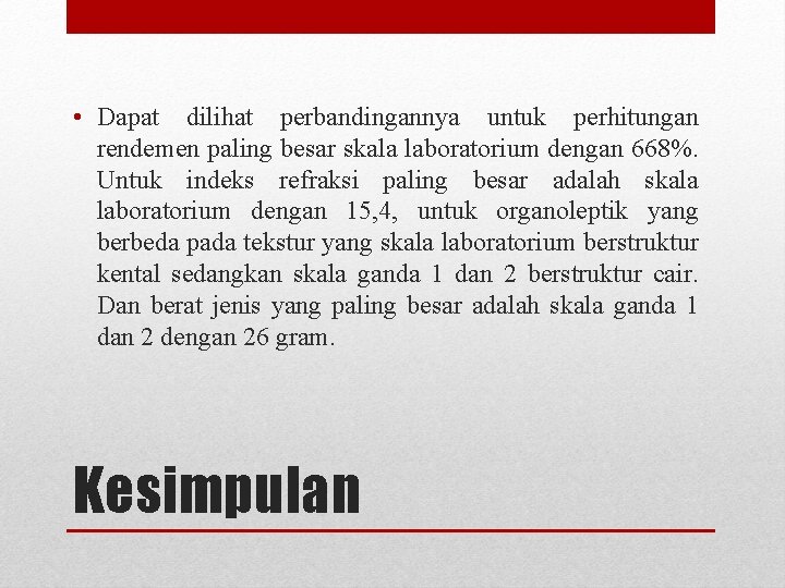  • Dapat dilihat perbandingannya untuk perhitungan rendemen paling besar skala laboratorium dengan 668%.