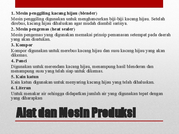 1. Mesin penggiling kacang hijau (blender) Mesin penggiling digunakan untuk menghancurkan biji-biji kacang hijau.