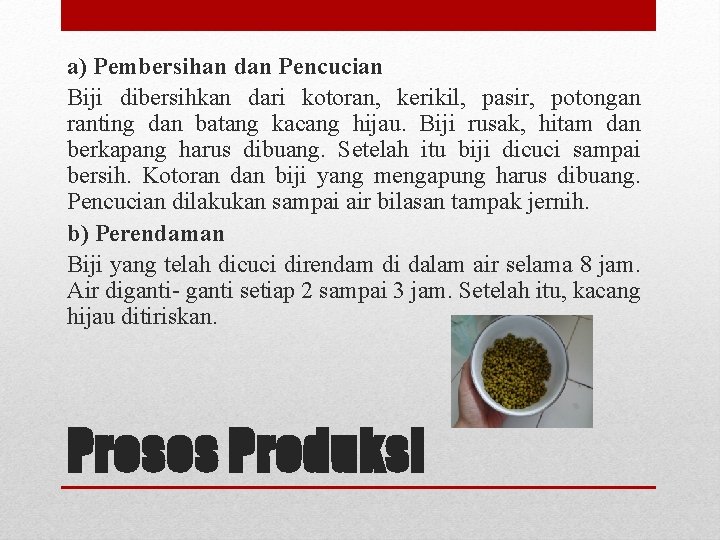 a) Pembersihan dan Pencucian Biji dibersihkan dari kotoran, kerikil, pasir, potongan ranting dan batang