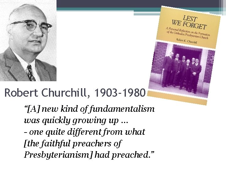 Robert Churchill, 1903 -1980 “[A] new kind of fundamentalism was quickly growing up …