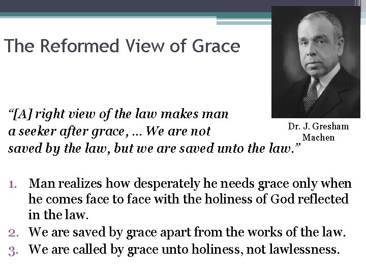 The Reformed View of Grace “[A] right view of the law makes man Dr.