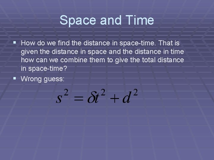 Space and Time § How do we find the distance in space-time. That is