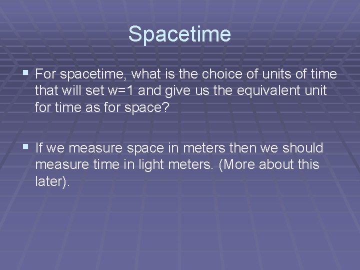 Spacetime § For spacetime, what is the choice of units of time that will