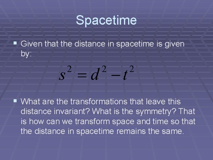 Spacetime § Given that the distance in spacetime is given by: § What are