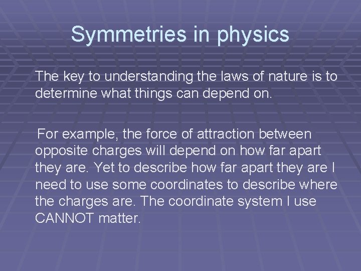 Symmetries in physics The key to understanding the laws of nature is to determine