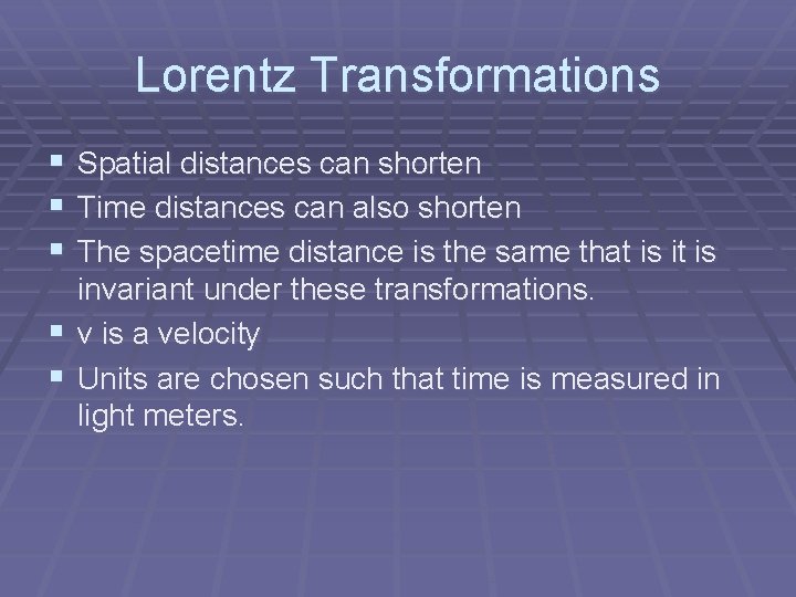 Lorentz Transformations § Spatial distances can shorten § Time distances can also shorten §