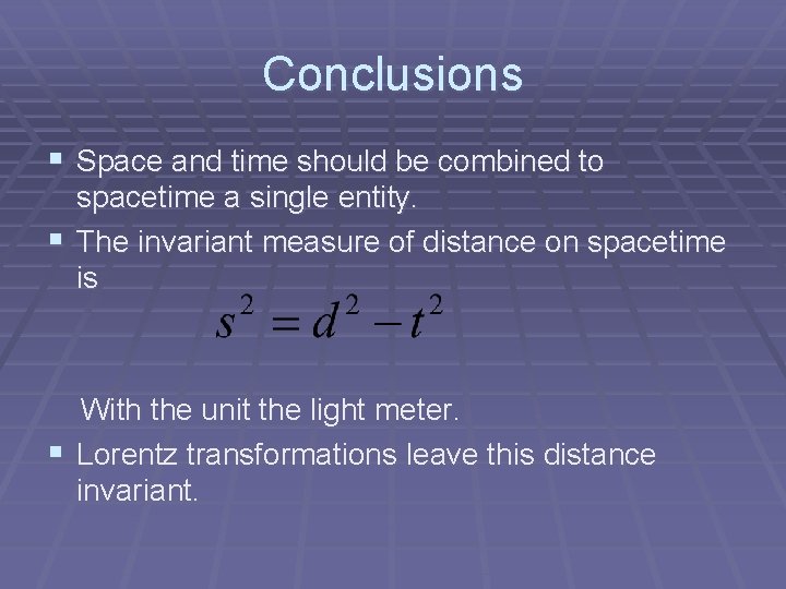 Conclusions § Space and time should be combined to spacetime a single entity. §