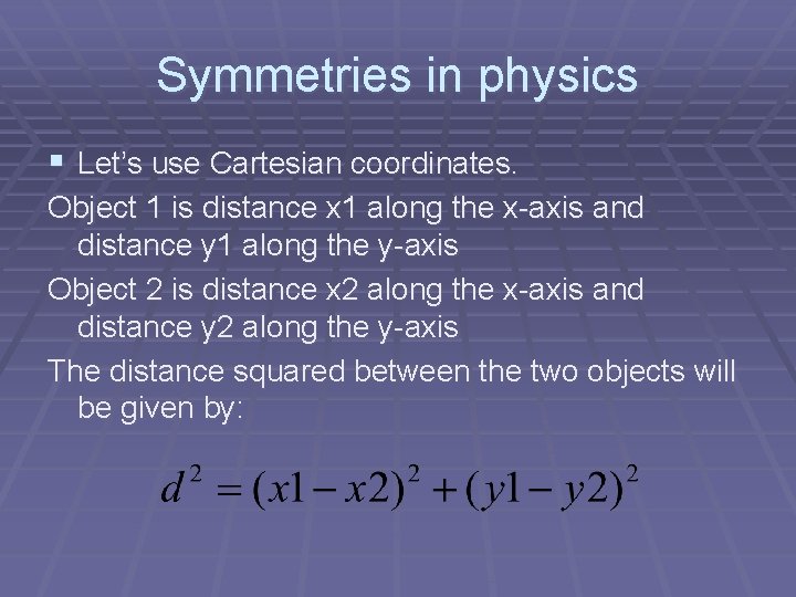 Symmetries in physics § Let’s use Cartesian coordinates. Object 1 is distance x 1
