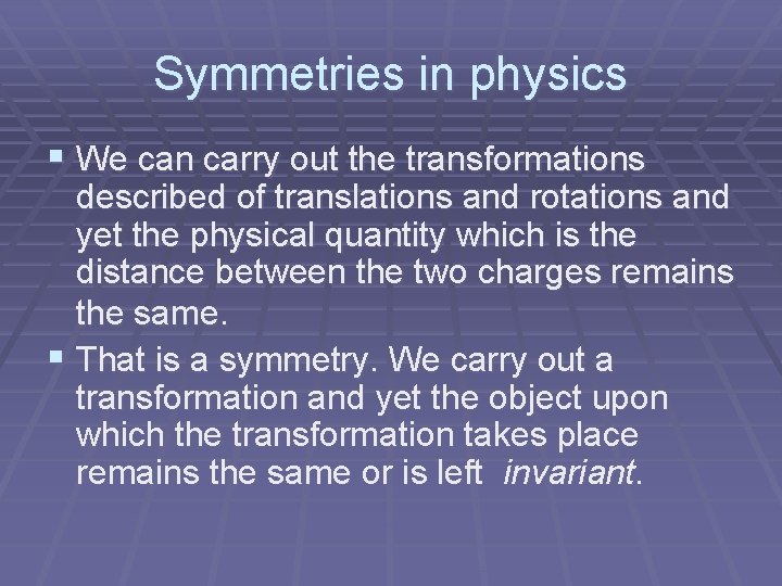 Symmetries in physics § We can carry out the transformations described of translations and