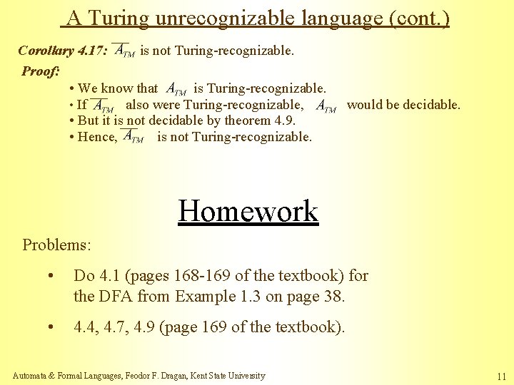 A Turing unrecognizable language (cont. ) Corollary 4. 17: is not Turing-recognizable. Proof: •