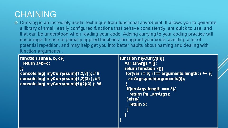 CHAINING Currying is an incredibly useful technique from functional Java. Script. It allows you