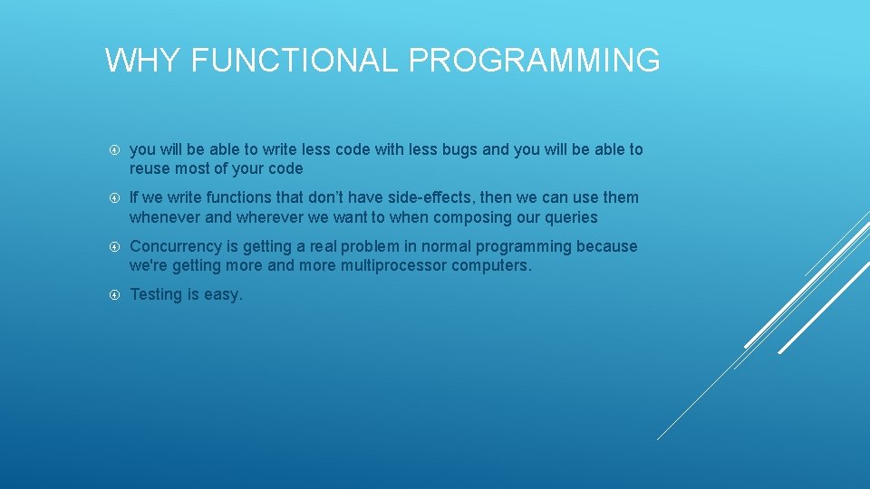 WHY FUNCTIONAL PROGRAMMING you will be able to write less code with less bugs