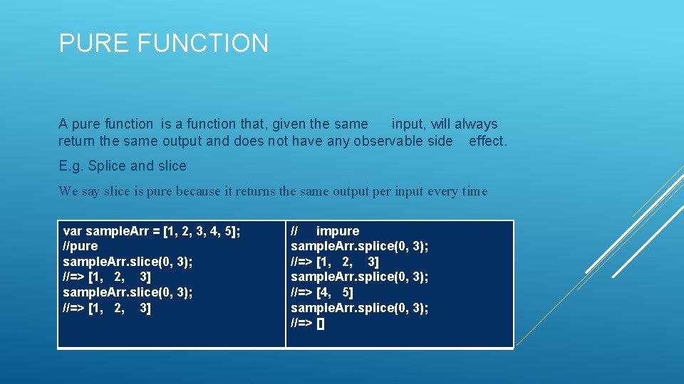 PURE FUNCTION A pure function is a function that, given the same input, will
