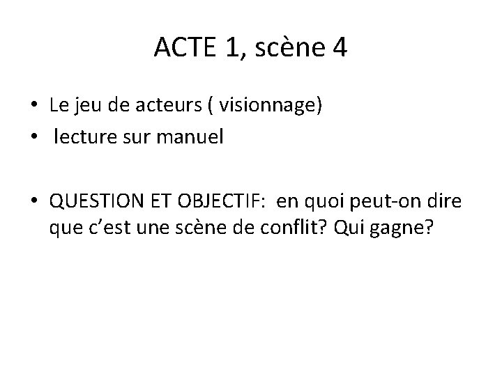 ACTE 1, scène 4 • Le jeu de acteurs ( visionnage) • lecture sur