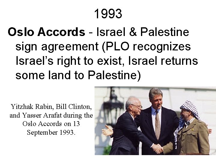 1993 Oslo Accords - Israel & Palestine sign agreement (PLO recognizes Israel’s right to