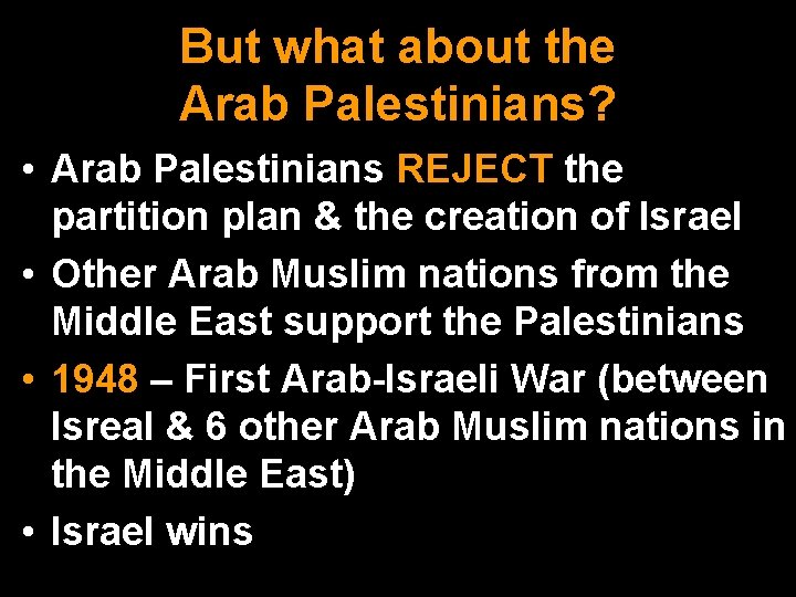 But what about the Arab Palestinians? • Arab Palestinians REJECT the partition plan &
