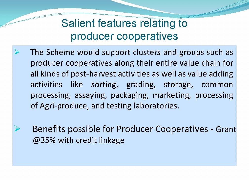 Salient features relating to producer cooperatives Ø The Scheme would support clusters and groups
